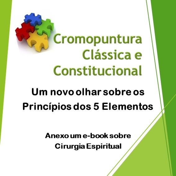 Cromopuntura Clássica e Constitucional - Um Novo Olhas sobre os 5 Elementos 1 Cromopuntura Clássica e Constitucional - Um Novo Olhas sobre os 5 Elementos Curso diário - DIcas